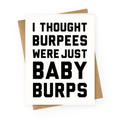 I Thought Burpees Were Just Baby Burps Greeting Card
