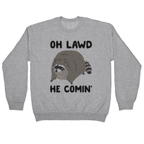 Oh Lawd He Comin' Raccoon Pullover