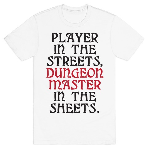 Player in the Streets, Dungeon Master in the Streets. T-Shirt