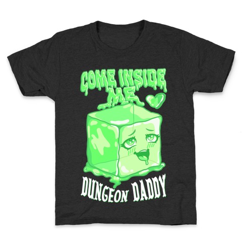 Come Inside Me Dungeon Daddy Gelatinous Cube Kids T-Shirt