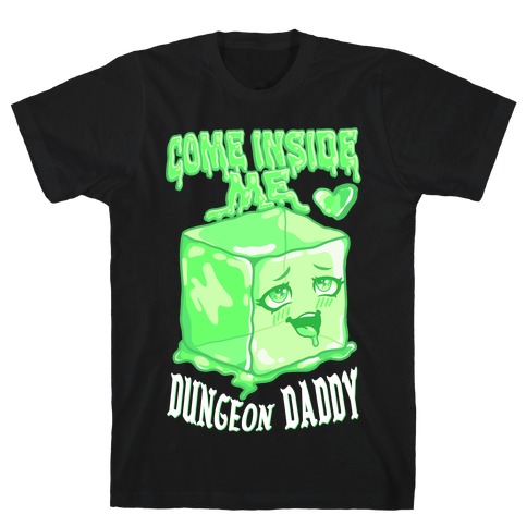 Come Inside Me Dungeon Daddy Gelatinous Cube T-Shirt