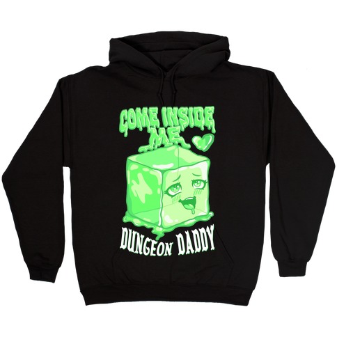Come Inside Me Dungeon Daddy Gelatinous Cube Hooded Sweatshirt