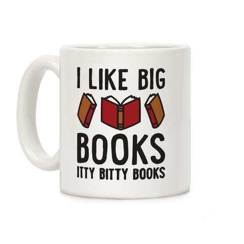 I Like Big Books Itty Bitty Books Coffee Mug