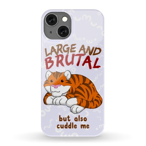 Large And Brutal But Also Cuddle Me Phone Case