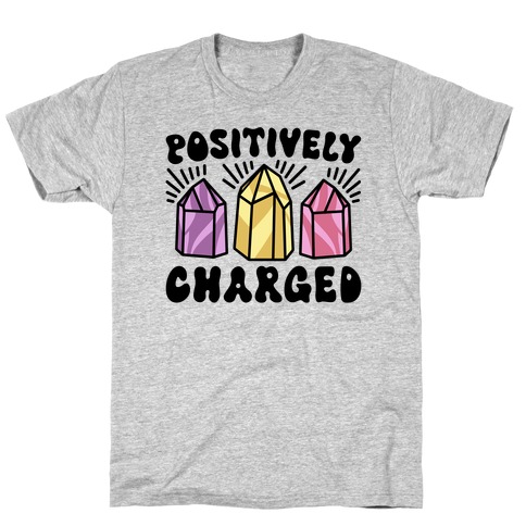 Positively Charged Crystals T-Shirt