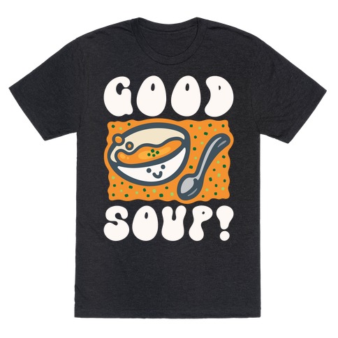 Good Soup T-Shirt