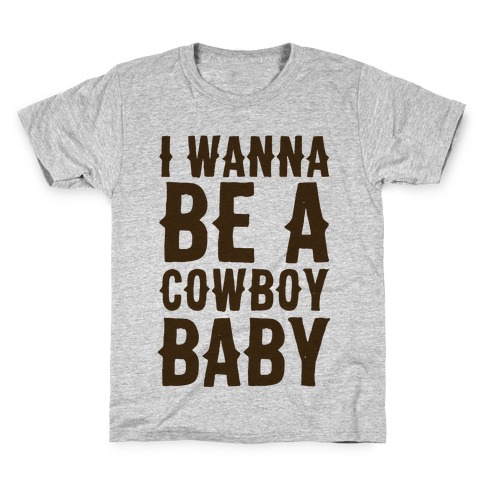 Guess I Ll Die Meme I Wanna Be A Cowboy Baby T Shirts Lookhuman