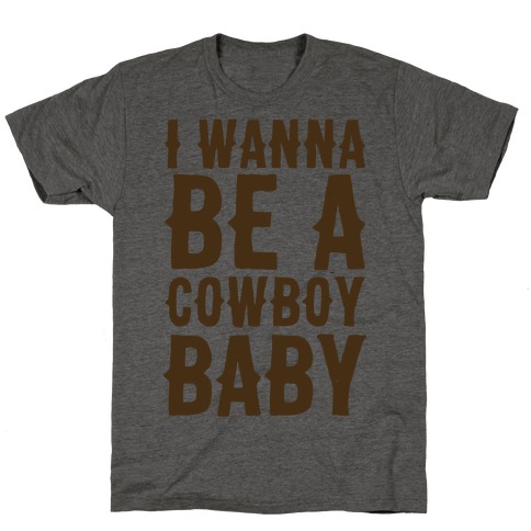 I Wanna be a Cowboy Baby T-Shirt