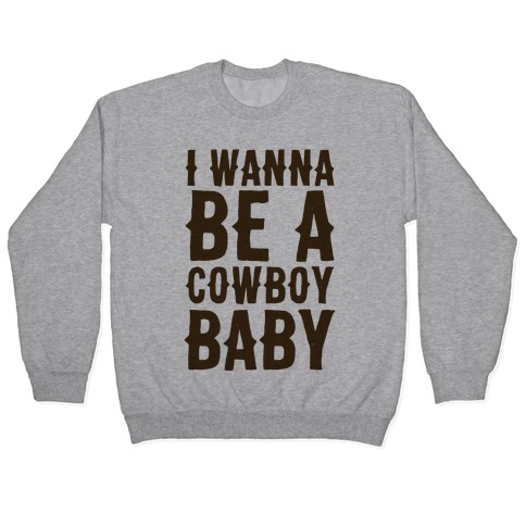 I Wanna be a Cowboy Baby Pullover