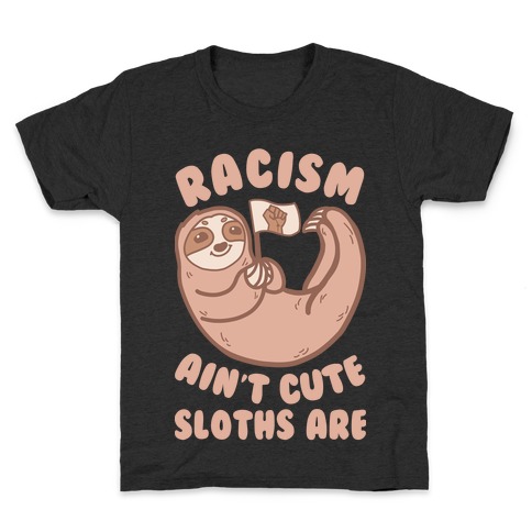 Racism Ain't Cute, Sloths Are Kids T-Shirt