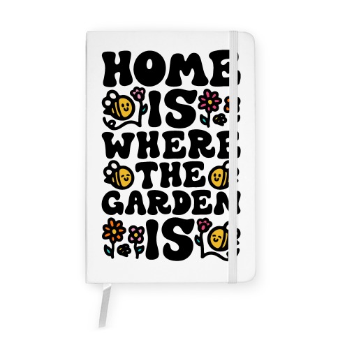 Home Is Where The Garden Is  Notebook