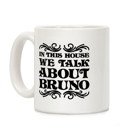 In This House We Talk About Bruno Coffee Mug