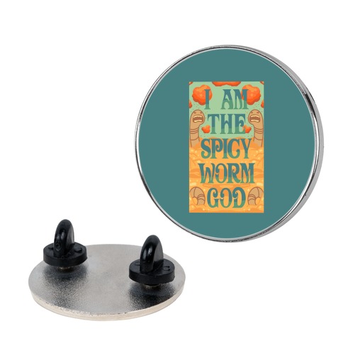 I Am The Spicy Worm God Pin