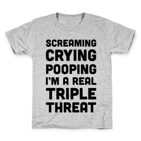 Screaming Crying Pooping I'm a Real Triple Threat Kids T-Shirt