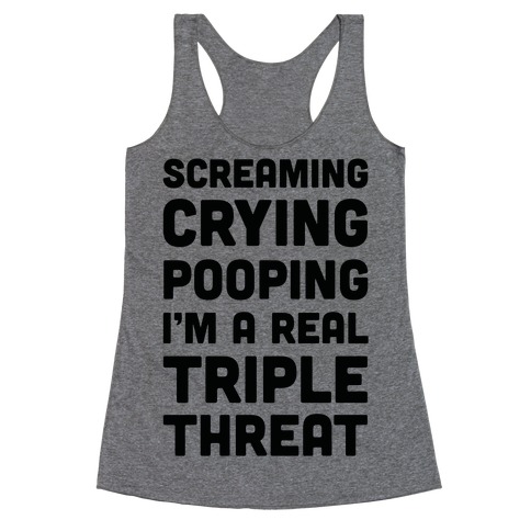 Screaming Crying Pooping I'm a Real Triple Threat Racerback Tank Top