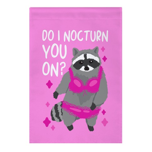 Do I Nocturn You On? Raccoon  Garden Flag