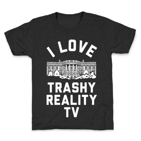 I Love Trashy Reality TV White House Kids T-Shirt