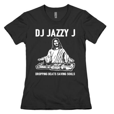 Dj Jazzy J Dropping Beats Saving Souls  Womens T-Shirt