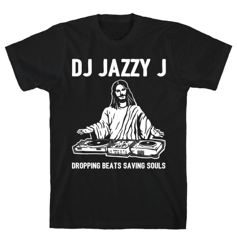 Dj Jazzy J Dropping Beats Saving Souls  T-Shirt