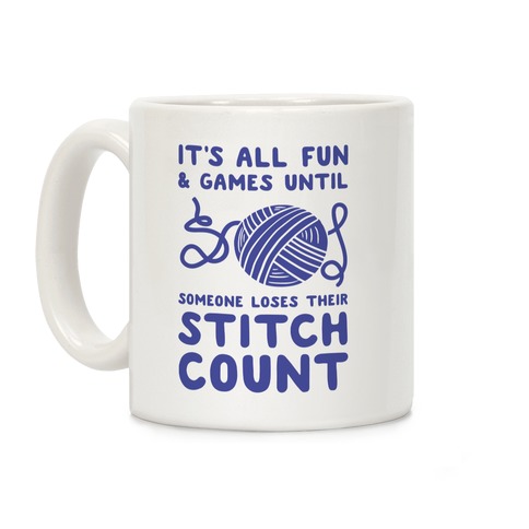 It's All Fun and Games Until Someone Loses Their Stitch Count Coffee Mug