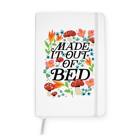 Made It Out Of Bed (Floral) Notebook