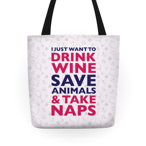 Drink Wine Save Animals Take Naps Tote