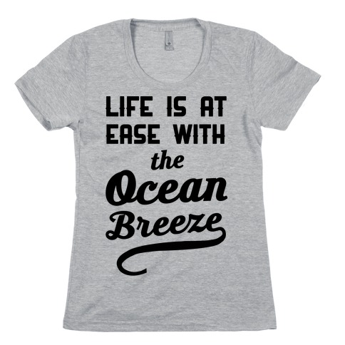 Life Is At Ease With The Ocean Breeze Womens T-Shirt