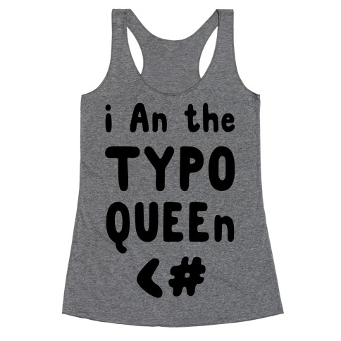 I Am the Typo Queen Racerback Tank Top
