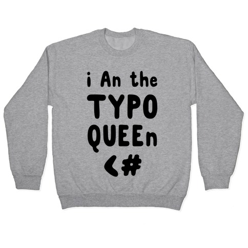I Am the Typo Queen Pullover