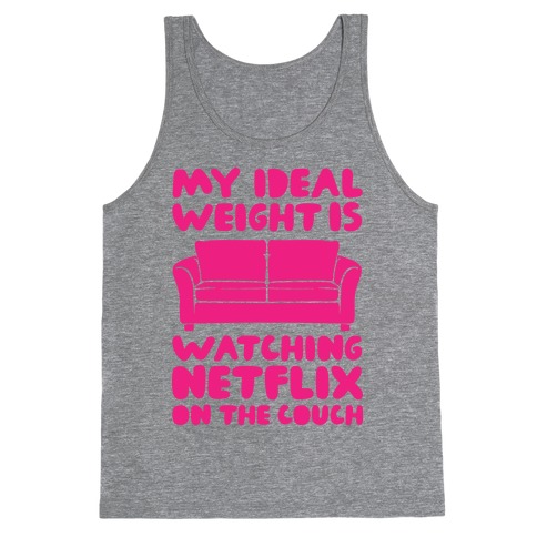 My Ideal Weight is Watching Netflix on the Couch Tank Top