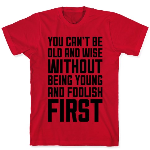 Young And Foolish T-Shirts | LookHUMAN