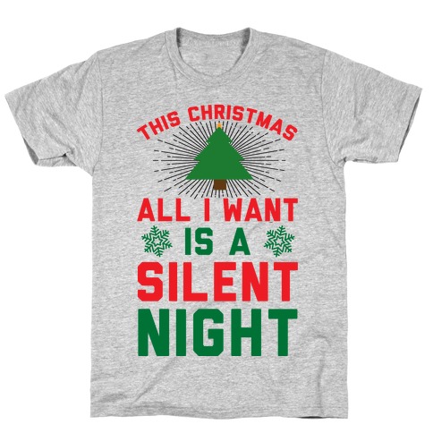This Christmas All I Want Is A Silent Night T-Shirts | LookHUMAN
