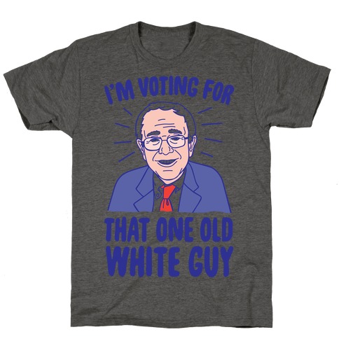 I'm Voting For That One Old White Guy T-Shirt