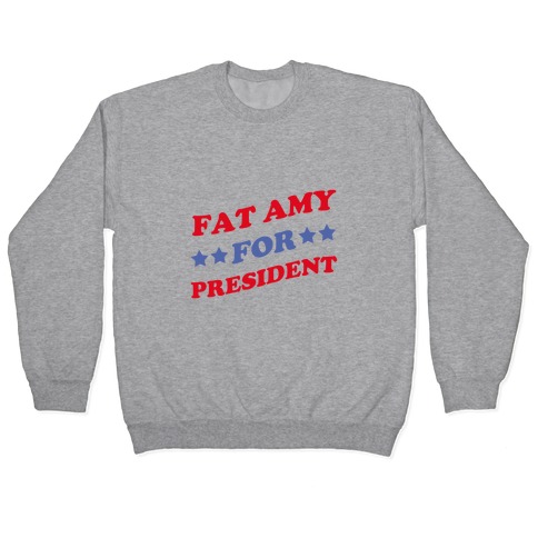 Fat Amy for President Pullover