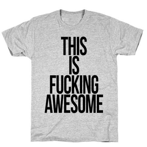 This is F***ing Awesome T-Shirt