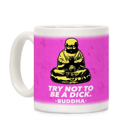 Try Not To Be A Dick Coffee Mug