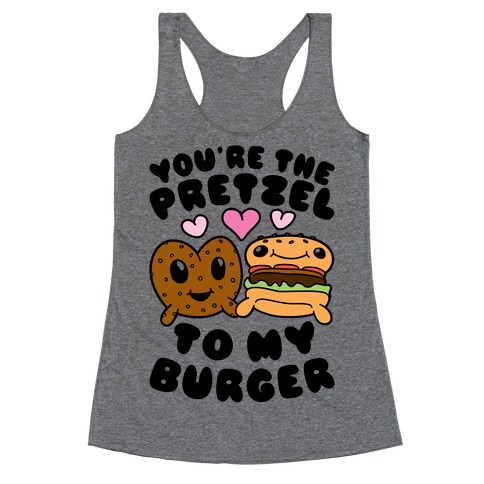 You're The Pretzel To My Burger Racerback Tank Top