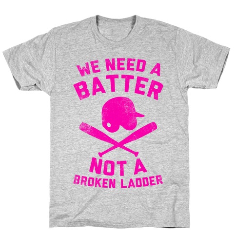 We Need A Batter T-Shirt