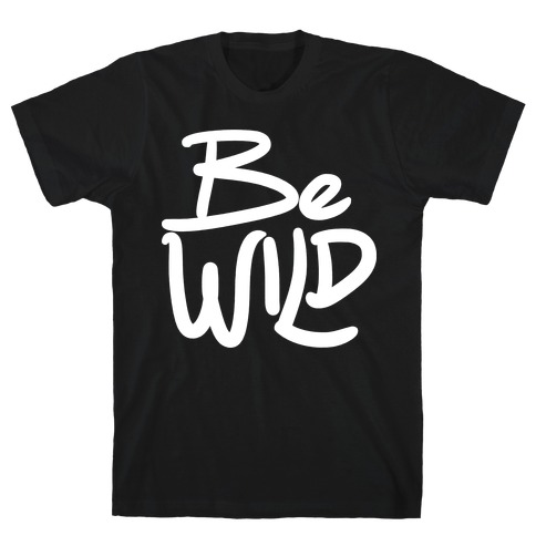 Be Wild T-Shirt