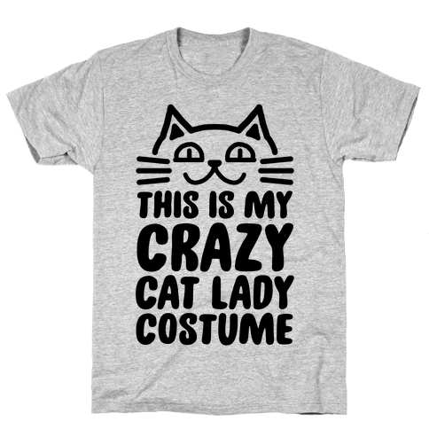 This is my Crazy Cat Lady Costume - TShirt - HUMAN
