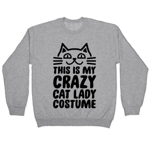 This is my Crazy Cat Lady Costume Pullover
