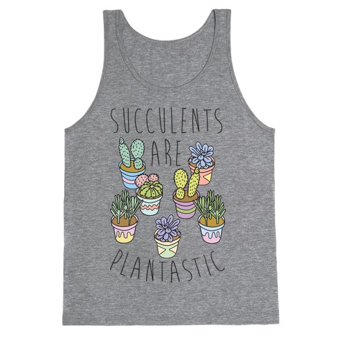 Succulents Are Plantastic Tank Top