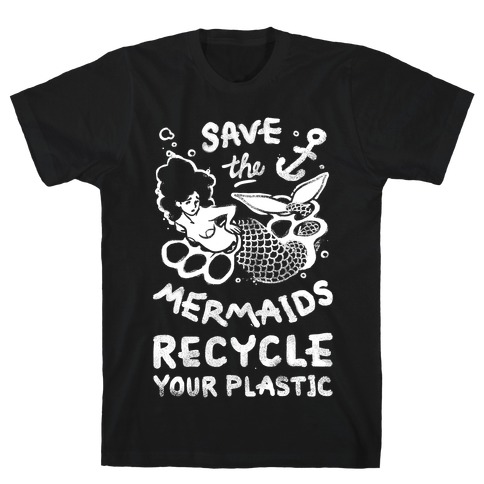 Save The Mermaids Recycle Your Plastic T-Shirt