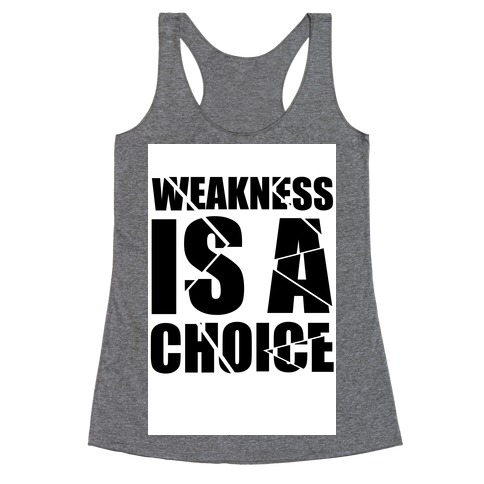 Weakness is a Choice Racerback Tank Top
