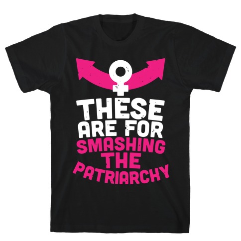 These Are For Smashing The Patriarchy T-Shirt