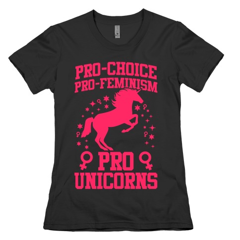 Pro-Choice Pro-Feminism Pro-Unicorns Womens T-Shirt