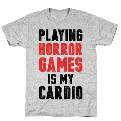 Playing Horror Games Is My Cardio T-Shirt
