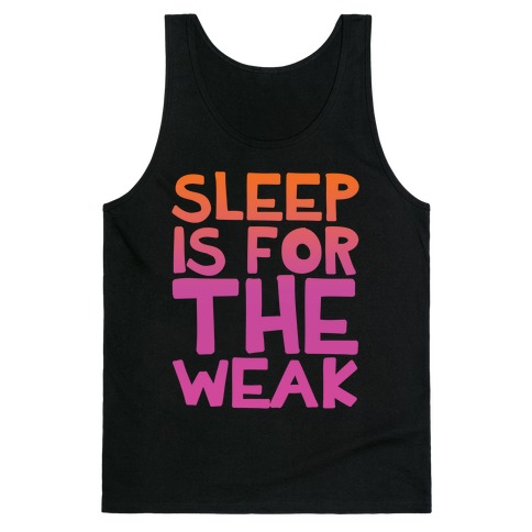 sleep is for the weak shirt