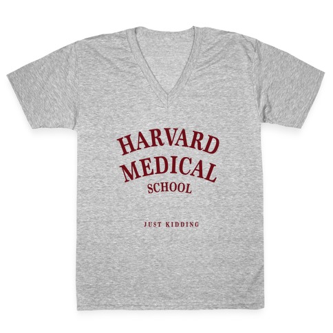 Harvard Medical (Just Kidding) V-Neck Tee Shirt