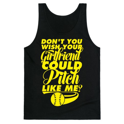 Don't You Wish Your Girlfriend Could Pitch Like Me? Tank Top